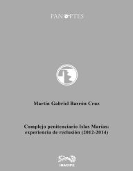 Complejo penitenciario Islas Marías: experiencia de reclusión - Martín Gabriel Barrón Cruz