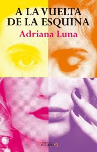 A la vuelta de la esquina Adriana Guadalupe Luna Flores Author