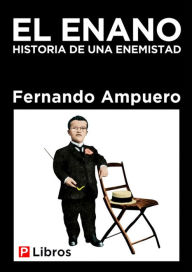 El enano: Historia de una enemistad - Fernando Ampuero