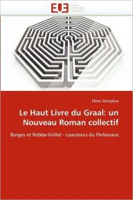 Le Haut Livre Du Graal: Un Nouveau Roman Collectif Elena Georgieva Author