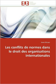 Les Conflits De Normes Dans Le Droit Des Organisations Internationales - Irene Mcleer