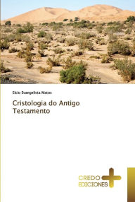 Cristologia do Antigo Testamento Elcio Evangelista Matos Author