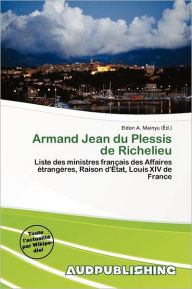 Armand Jean Du Plessis De Richelieu - Eldon A. Mainyu