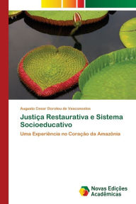 JustiÃ§a Restaurativa e Sistema Socioeducativo Augusto Cesar Doroteu de Vasconcelos Author
