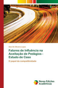 Fatores de Influência na Aceitação de Pedágios - Estudo de Caso Alan De Oliveira Lopes Author