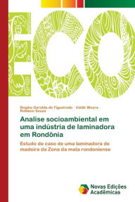 Analise socioambiental em uma indústria de laminadora em Rondônia Regina Geralda de Figueiredo Author