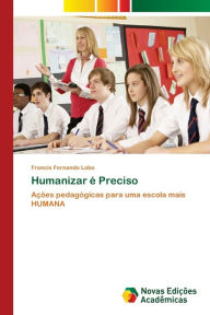 Humanizar é Preciso Francis Fernando Lobo Author