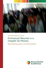 Emmanuel Mounier e o resgate da Pessoa Elton João Caetano Laissone Author