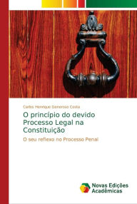O princípio do devido Processo Legal na Constituição Carlos Henrique Generoso Costa Author
