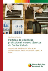 Politicas de educação profissional: cursos técnicos de Contabilidade. Aldo Roberto Pereira Author