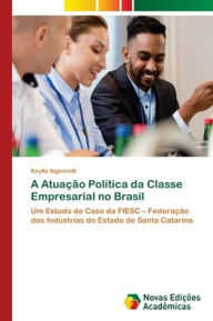 A AtuaÃ§Ã£o PolÃ­tica da Classe Empresarial no Brasil Keylla Signorelli Author