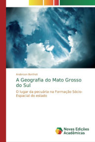 A Geografia do Mato Grosso do Sul Anderson Bertholi Author