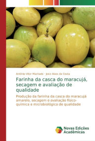 Farinha da casca do maracujá, secagem e avaliação de qualidade Antônio Vitor Machado Author