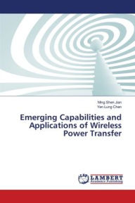 Emerging Capabilities and Applications of Wireless Power Transfer Ming Shen Jian Author