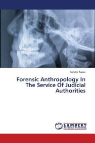 Forensic Anthropology In The Service Of Judicial Authorities Sandor Takac Author