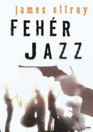 Fehér Jazz James Ellroy Author