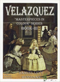 Velazquez: Masterpieces in Colour Series Book-III Samuel Levy Bensusan Author