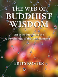 The Web of Buddhist Wisdom: An Introduction to the Psychology of the Abhidhamma