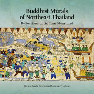Buddhist Murals of Northeast Thailand: Reflections of the Isan Heartland Bonnie Pacala Brereton Author