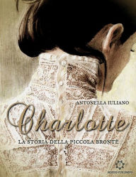 Charlotte: La storia della piccola Brontë Antonella Iuliano Author