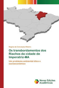 Os transbordamentos dos Riachos da cidade de Imperatriz-MA Regina da Conceição Ribeiro Author