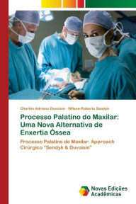 Processo Palatino do Maxilar: Uma Nova Alternativa de Enxertia Óssea Charles Adriano Duvoisin Author