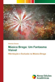 Música Brega: Um Fantasma Visível Vinicius Souza Author