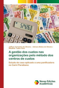 A gestão dos custos nas organizações pelo método dos centros de custos Jeffson Verissimo de Oliveira Author