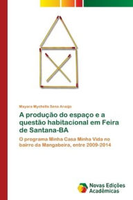 A produÃ§Ã£o do espaÃ§o e a questÃ£o habitacional em Feira de Santana-BA Mayara Mychella Sena AraÃºjo Author