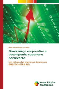 Governança corporativa e desempenho superior e persistente Álvaro José Ribeiro Caldas Author