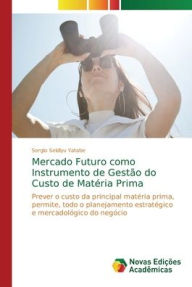 Mercado Futuro como Instrumento de GestÃ£o do Custo de MatÃ©ria Prima Sergio Seidiyu Yatabe Author