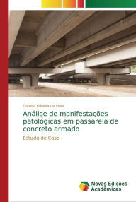 AnÃ¡lise de manifestaÃ§Ãµes patolÃ³gicas em passarela de concreto armado Daniela Oliveira de Lima Author
