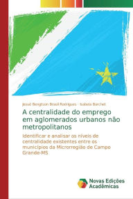 A centralidade do emprego em aglomerados urbanos nÃ£o metropolitanos JosuÃ© Bengtson Brasil Rodrigues Author