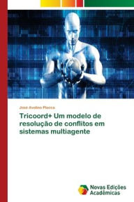 Tricoord+ Um modelo de resolução de conflitos em sistemas multiagente José Avelino Placca Author