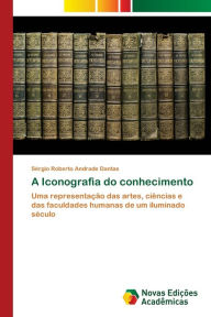 A Iconografia do conhecimento Sérgio Roberto Andrade Dantas Author
