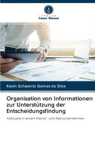 Organisation von Informationen zur UnterstÃ¼tzung der Entscheidungsfindung Kevin Schwantz Gomes da Silva Author