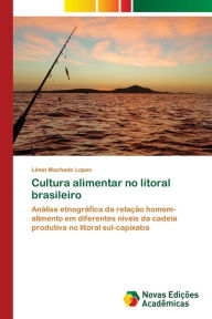Cultura alimentar no litoral brasileiro Lênin Machado Lopes Author