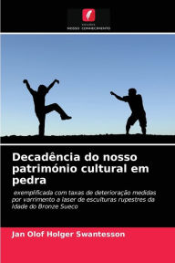 DecadÃªncia do nosso patrimÃ³nio cultural em pedra Jan Olof Holger Swantesson Author