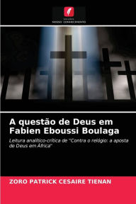 A questão de Deus em Fabien Eboussi Boulaga Zoro Patrick Césaire Tiénan Author