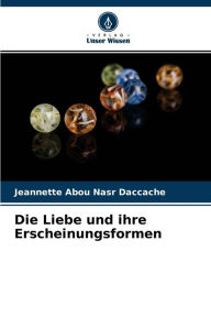 Die Liebe und ihre Erscheinungsformen Jeannette Abou Nasr Daccache Author
