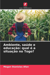 Ambiente, saÃºde e educaÃ§Ã£o: qual Ã© a situaÃ§Ã£o no Togo? Megan Stanislas Afan Author