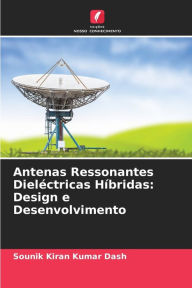 Antenas Ressonantes Dieléctricas Híbridas: Design e Desenvolvimento Sounik Kiran Kumar Dash Author
