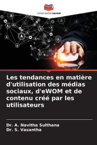 Les tendances en matière d'utilisation des médias sociaux, d'eWOM et de contenu créé par les utilisateurs Dr. A. Navitha Sulthana Author