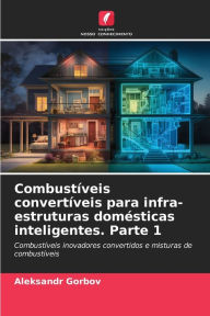 CombustÃveis convertÃveis para infra-estruturas domésticas inteligentes. Parte 1 Aleksandr Gorbov Author