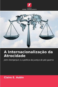 A InternacionalizaÃ¯Â¿Â½Ã¯Â¿Â½o da Atrocidade Claire E Aubin Author