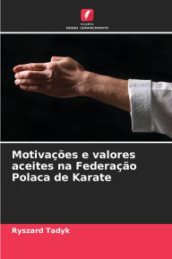 Motiva��es e valores aceites na Federa��o Polaca de Karate Ryszard Tadyk Author