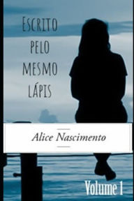 Escrito pelo mesmo l?pis - volume 1 Alice Ferreira Do Nascimento Author