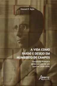 A vida como fardo e desejo em Humberto de Campos: literatura, doença e as mil mortes de um imortal (1928-1934) Giscard F. Agra Author