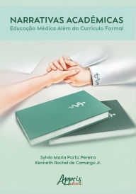 Narrativas AcadÃªmicas: EducaÃ§Ã£o MÃ©dica AlÃ©m do CurrÃ­culo Formal Sylvia Maria Porto Pereira Author