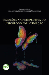 EMOÃ?Ã?ES NA PERSPECTIVA DO PSICÃ?LOGO EM FORMAÃ?Ã?O Ana Leticia Covre Odorizzi Marquezan Author